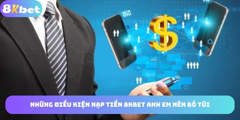 Điều kiện nạp tiền 8kbet
