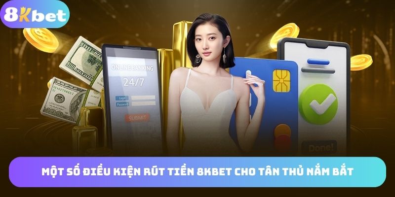 Điều kiện rút tiền 8kbet