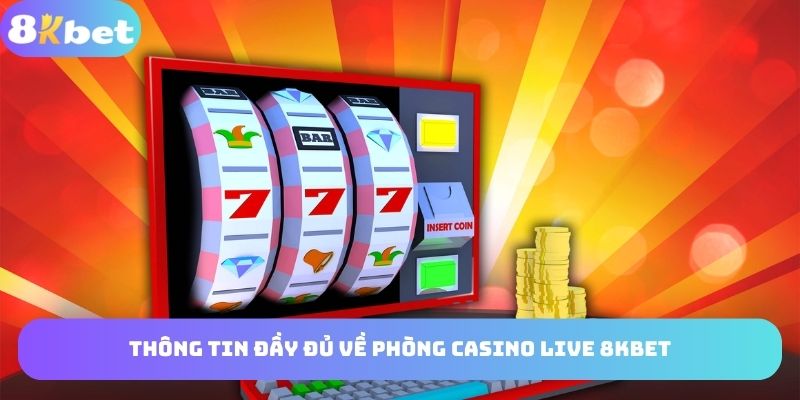 Tổng quát chung về địa chỉ Casino 8KBET