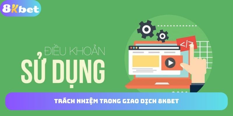 Thông tin điều khoản trách nhiệm trong giao dịch 8KBET